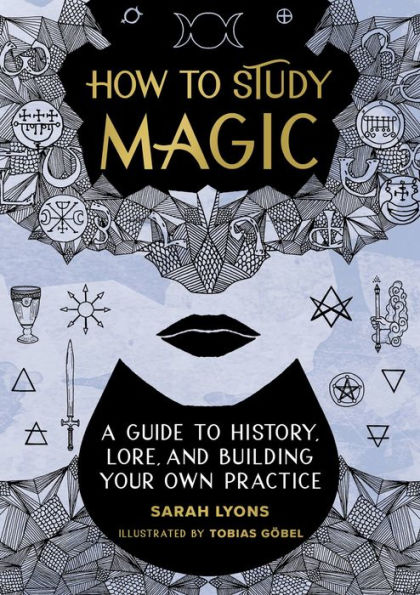 How to Study Magic: A Guide History, Lore, and Building Your Own Practice