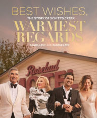 Title: Best Wishes, Warmest Regards: The Story of Schitt's Creek, Author: Daniel Levy