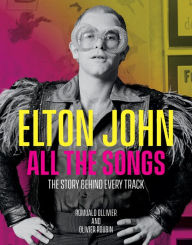 Downloading book from google books Elton John All the Songs: The Story Behind Every Track 9780762479481 (English literature) 