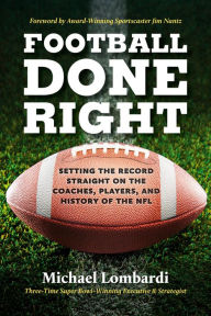 Free book downloads Football Done Right: Setting the Record Straight on the Coaches, Players, and History of the NFL