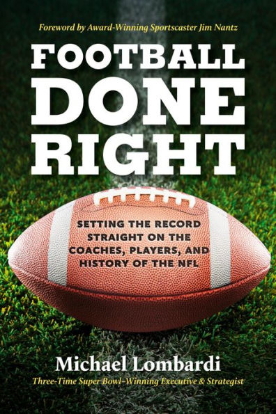Football Done Right: Setting the Record Straight on Coaches, Players, and History of NFL
