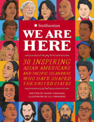 Books download free ebooks We Are Here: 30 Inspiring Asian Americans and Pacific Islanders Who Have Shaped the United States ePub