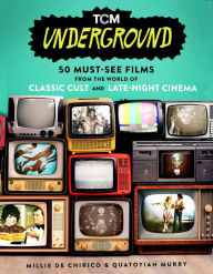 Free read ebooks download TCM Underground: 50 Must-See Films from the World of Classic Cult and Late-Night Cinema English version  by Millie De Chirico, Quatoyiah Murry, Patton Oswalt, Millie De Chirico, Quatoyiah Murry, Patton Oswalt