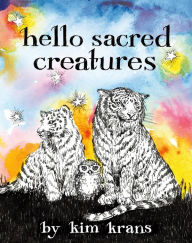 Title: Hello Sacred Creatures, Author: Kim Krans