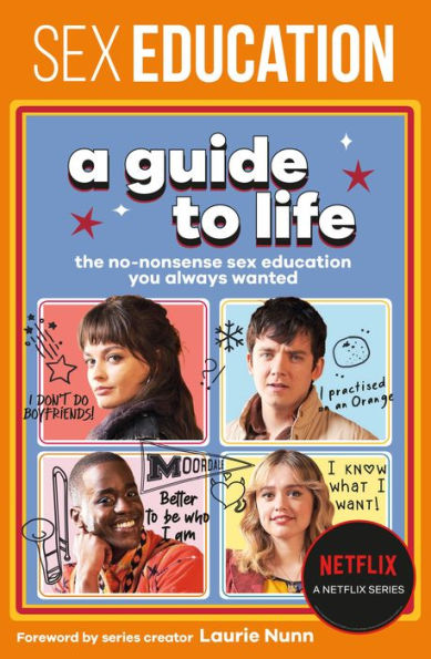 Sex Education: A Guide to Life: The No-Nonsense Education You Always Wanted
