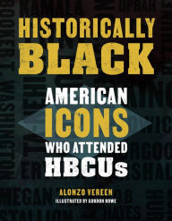 Title: Historically Black: American Icons Who Attended HBCUs, Author: Alonzo Vereen