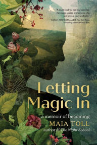 Free books online free no download Letting Magic In: A Memoir of Becoming by Maia Toll, Maia Toll  9780762480418