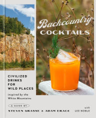 Title: Backcountry Cocktails: Civilized Drinks for Wild Places, Author: Steven Grasse