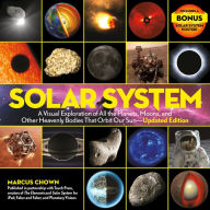 Solar System: A Visual Exploration of All the Planets, Moons, and Other Heavenly Bodies That Orbit Our Sun-Updated Edition