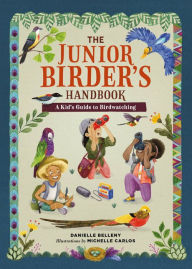 Title: The Junior Birder's Handbook: A Kid's Guide to Birdwatching, Author: Danielle Belleny