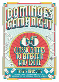 Title: Dominoes Game Night: 65 Classic Games to Entertain and Excite, Author: Travis Newsome