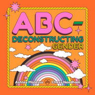 Downloading free books to kindle touch ABC-Deconstructing Gender by Ashley Molesso, Chess Needham, Ashley Molesso, Chess Needham ePub PDF CHM