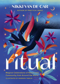 Download books google mac Ritual: Magical Celebrations of Nature and Community from Around the World English version ePub 9780762481422 by Nikki Van De Car, Barbara Tamilin, Nikki Van De Car, Barbara Tamilin