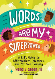 Title: Words Are My Superpower: A Kid's Guide to Affirmations, Mantras, and Positive Thinking, Author: Harold Green III