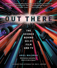 Title: Out There: The Science Behind Sci-Fi Film and TV, Author: Ariel Waldman