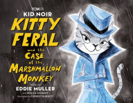 Title: Kid Noir: Kitty Feral and the Case of the Marshmallow Monkey, Author: Eddie Muller