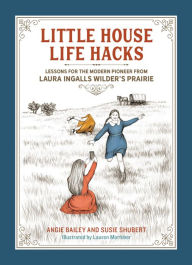 "Little House Life Hacks" with authors Susie Shubert & Angie Bailey