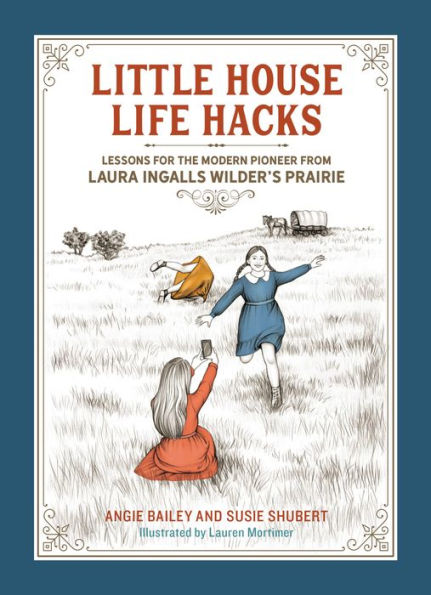 Little House Life Hacks: Lessons for the Modern Pioneer from Laura Ingalls Wilder's Prairie