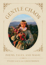 Title: Gentle Chaos: Poems, Tales, and Magic, Author: Tyler Gaca