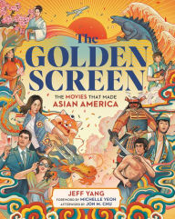 Title: The Golden Screen: The Movies That Made Asian America, Author: Jeff Yang