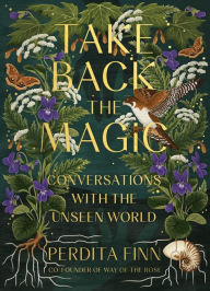 Title: Take Back the Magic: Conversations with the Unseen World, Author: Perdita Finn