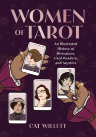 Title: Women of Tarot: An Illustrated History of Divinators, Card Readers, and Mystics, Author: Cat Willett