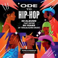 Title: Ode to Hip-Hop: 50 Albums That Define 50 Years of Trailblazing Music, Author: Kiana Fitzgerald