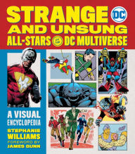 Electronic books download pdf Strange and Unsung All-Stars of the DC Multiverse: A Visual Encyclopedia by Stephanie Williams, James Gunn 9780762483440