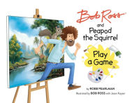 Title: Bob Ross and Peapod the Squirrel Play a Game, Author: Robb Pearlman