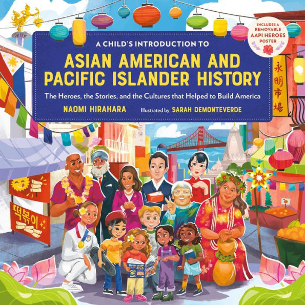 A Child's Introduction to Asian American and Pacific Islander History: the Heroes, Stories, Cultures that Helped Build America