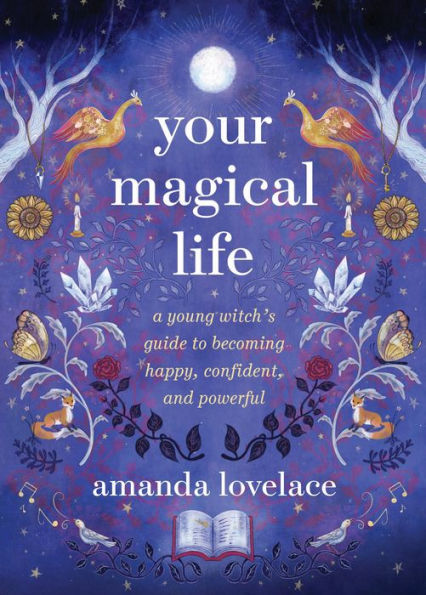 Your Magical Life: A Young Witch's Guide to Becoming Happy, Confident, and Powerful