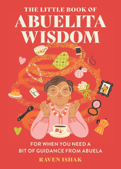 The Little Book of Abuelita Wisdom: For When You Need a Bit Guidance from Abuela