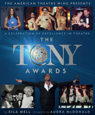 Books download pdf file The Tony Awards: A Celebration of Excellence in Theatre 9780762484416 by Eila Mell, The American Theatre Wing, Audra McDonald CHM