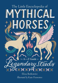 Free textbooks downloads The Little Encyclopedia of Mythical Horses: An A-to-Z Guide to Legendary Steeds in English by Eliza Berkowitz  9780762484898