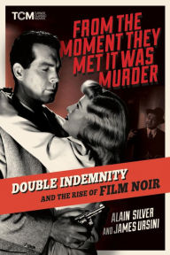 Download free ebooks for nook From the Moment They Met It Was Murder: Double Indemnity and the Rise of Film Noir 9780762484935 CHM by Alain Silver, James Ursini