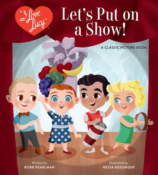 I Love Lucy: Let's Put on A Show!: Classic Picture Book