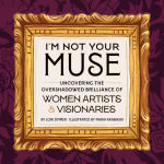 Alternative view 1 of I'm Not Your Muse: Uncovering the Overshadowed Brilliance of Women Artists & Visionaries