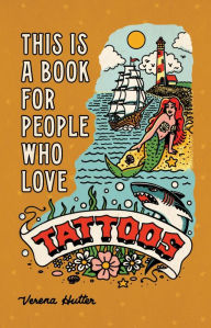 Title: This is a Book for People Who Love Tattoos, Author: Verena Hutter