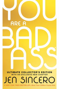 Title: You Are a Badass® (Ultimate Collector's Edition): How to Stop Doubting Your Greatness and Start Living an Awesome Life, Author: Jen Sincero