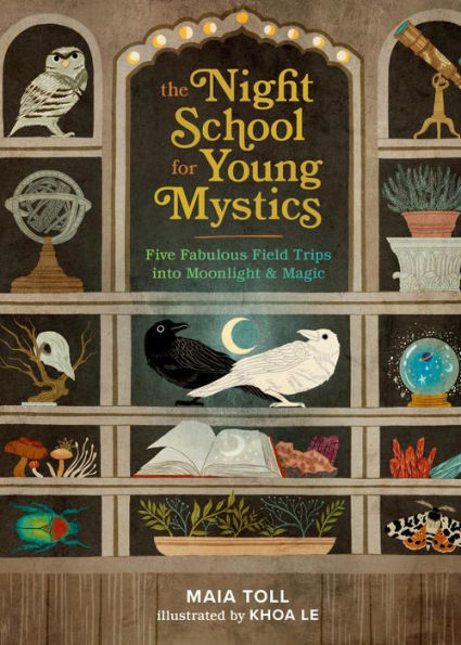 The Night School for Young Mystics: Five Fabulous Field Trips into Moonlight and Magic