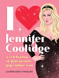 Title: I Heart Jennifer Coolidge: A Celebration of Your Favorite Pop Culture Icon, Author: Lauren Emily Whalen