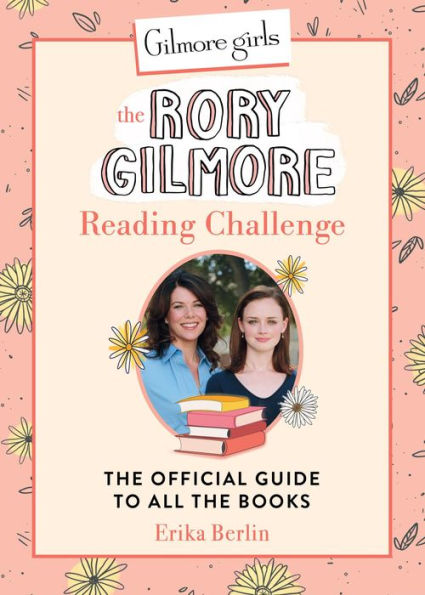 Gilmore Girls: The Rory Gilmore Reading Challenge: The Official Guide to All the Books