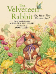Title: The Velveteen Rabbit: Or, How Toys Become Real, Author: Margery Williams