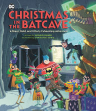 Free pdf text books download Christmas in the Batcave: A Brave, Bold, and Utterly Exhausting Adventure [Officially licensed]