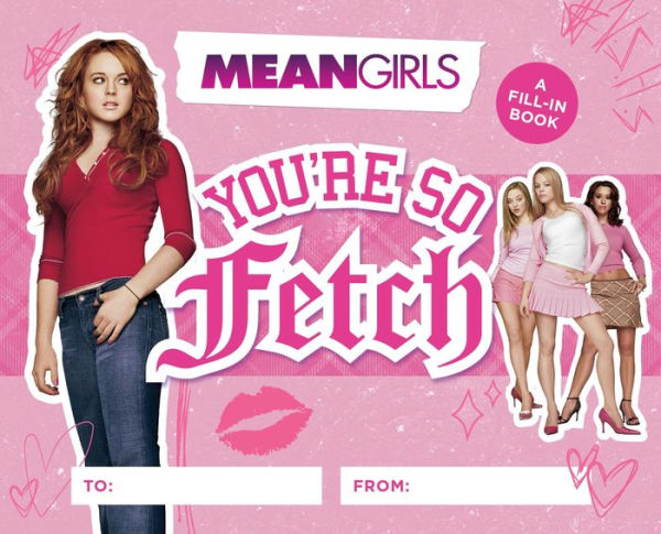 Mean Girls: You're So Fetch: A Fill-In Book
