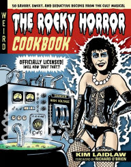 Title: The Rocky Horror Cookbook: 50 Savory, Sweet, and Seductive Recipes from the Cult Musical [Officially Licensed], Author: Kim Laidlaw