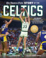 The Boston Globe Story of the Celtics: 1946-Present: The Inside Stories and Acclaimed Reporting on the NBA's Banner Franchise