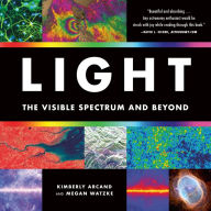 Title: Light: The Visible Spectrum and Beyond, Author: Kimberly Arcand
