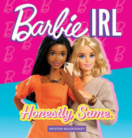 Title: Barbie IRL (In Real Life): Honestly, Same., Author: Kristen Mulrooney