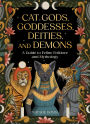 Cat Gods, Goddesses, Deities, and Demons: A Guide to Feline Folklore and Mythology